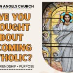 Have You Thought About Becoming Catholic?